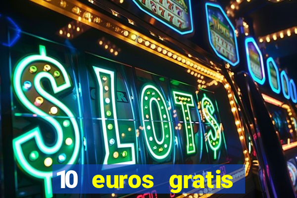 10 euros gratis sin deposito casino