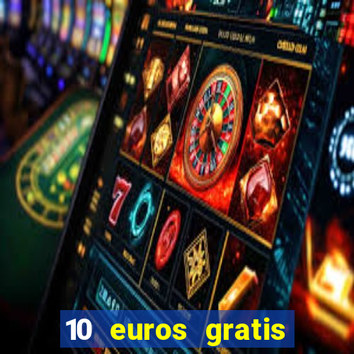 10 euros gratis sin deposito casino