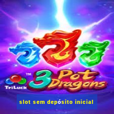 slot sem depósito inicial