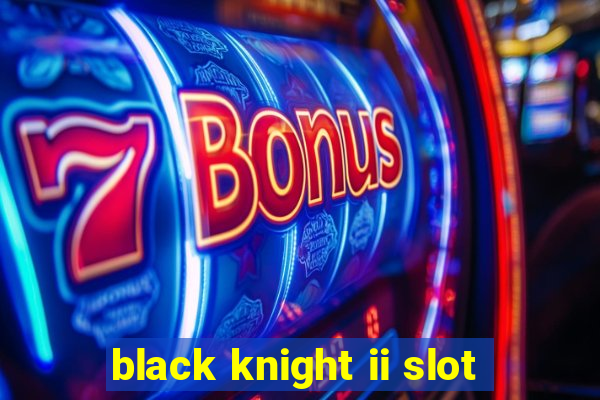 black knight ii slot