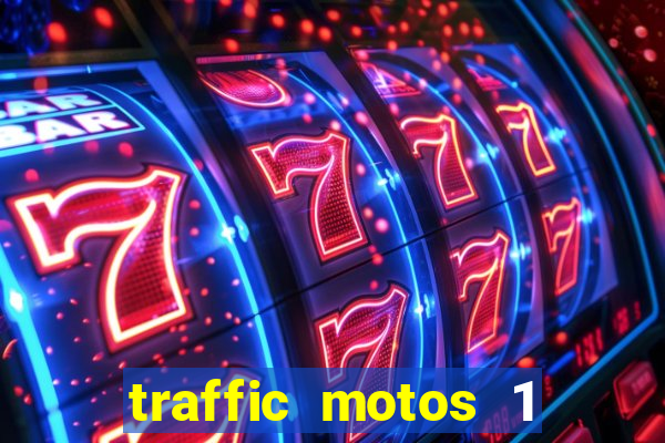 traffic motos 1 dinheiro infinito