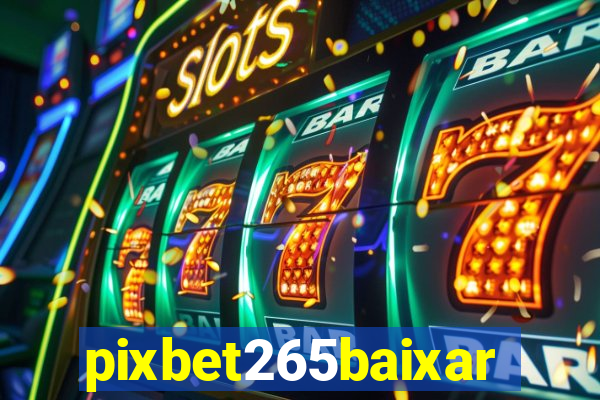 pixbet265baixar