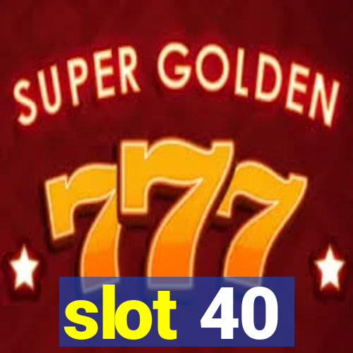 slot 40