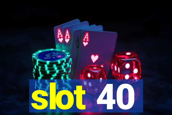 slot 40