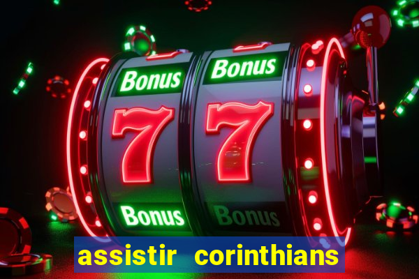 assistir corinthians ao vivo