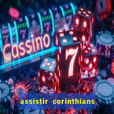 assistir corinthians ao vivo