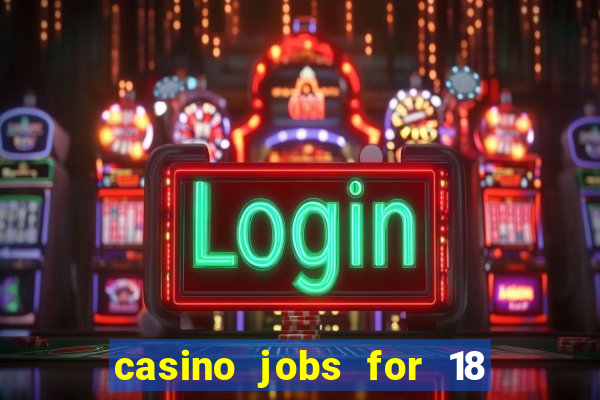 casino jobs for 18 year olds