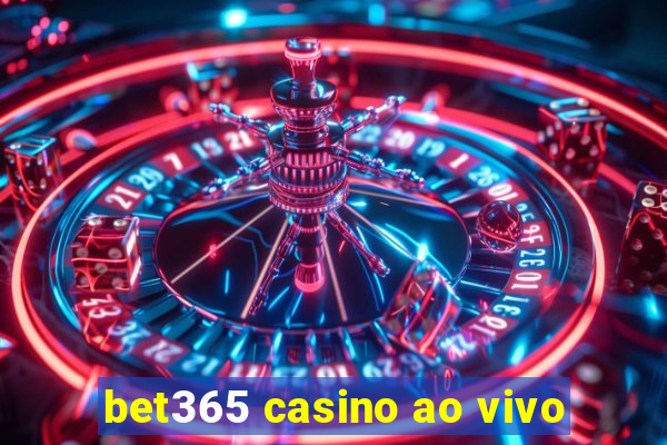 bet365 casino ao vivo