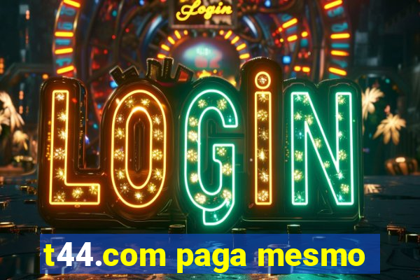 t44.com paga mesmo