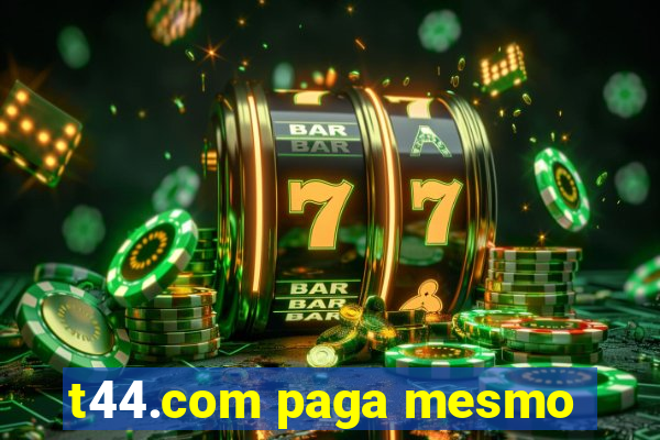 t44.com paga mesmo