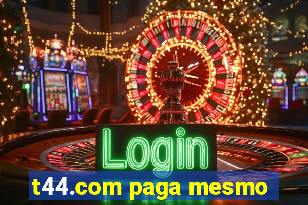 t44.com paga mesmo