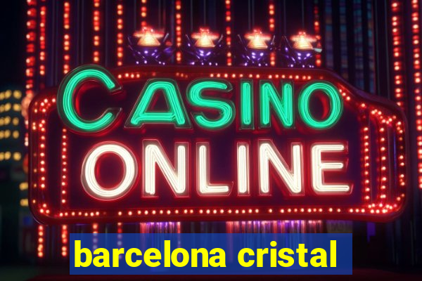 barcelona cristal