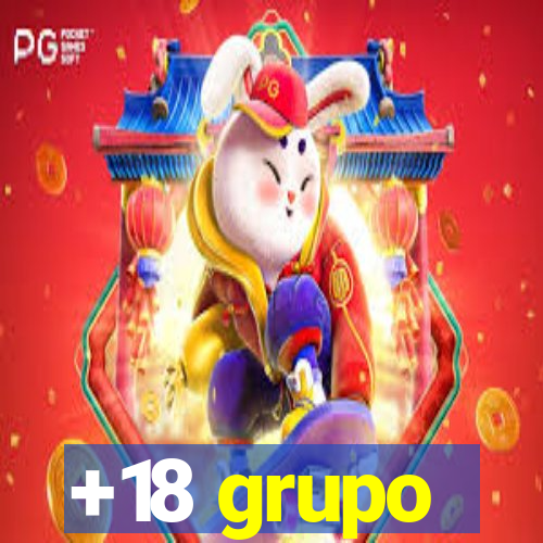 +18 grupo