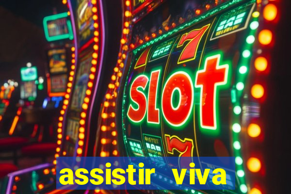 assistir viva online gratis