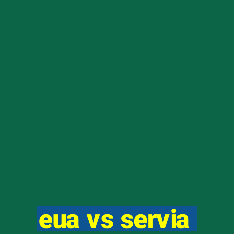 eua vs servia