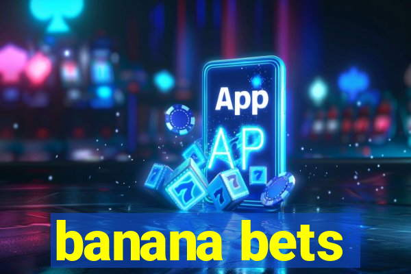 banana bets