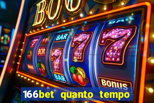 166bet quanto tempo demora para cair na conta