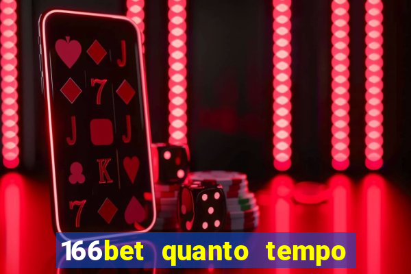 166bet quanto tempo demora para cair na conta