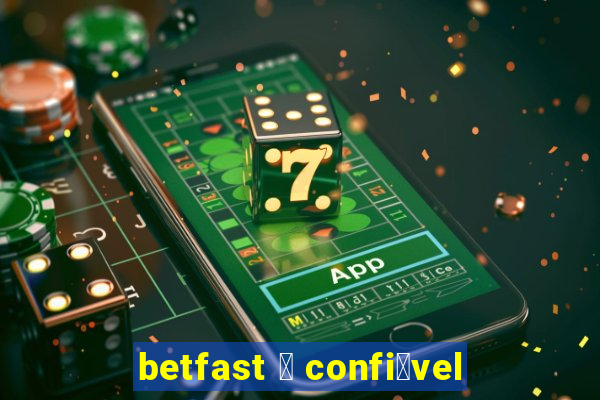 betfast 茅 confi谩vel