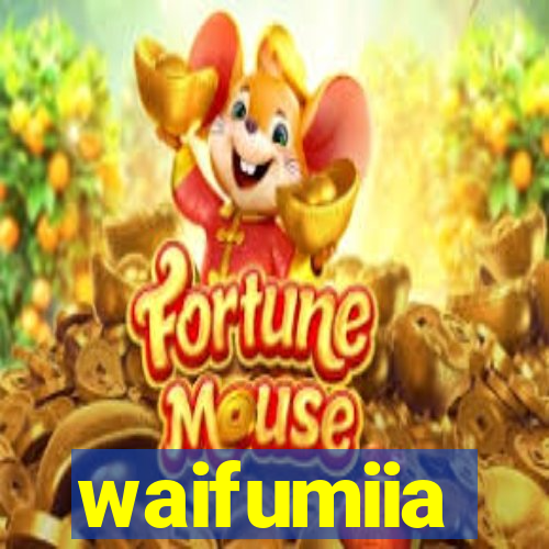 waifumiia