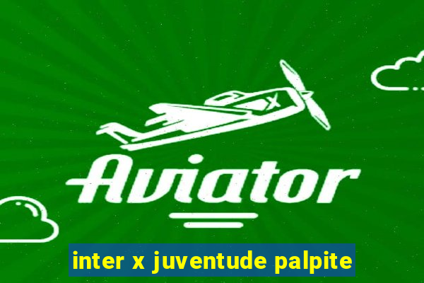 inter x juventude palpite