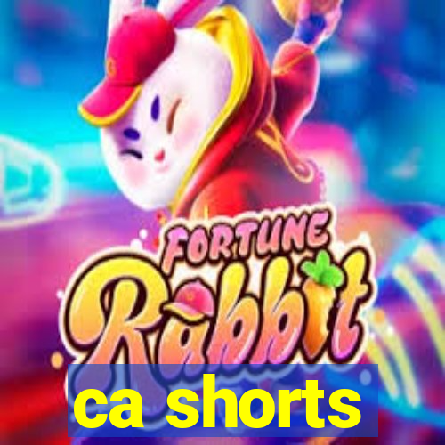 ca shorts