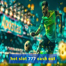 hot slot 777 cash out