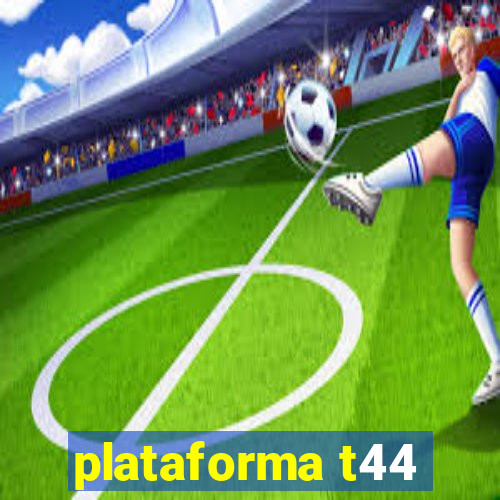 plataforma t44