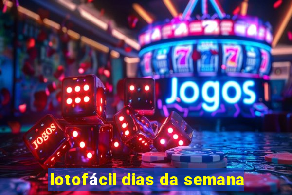 lotofácil dias da semana