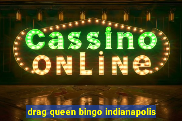 drag queen bingo indianapolis