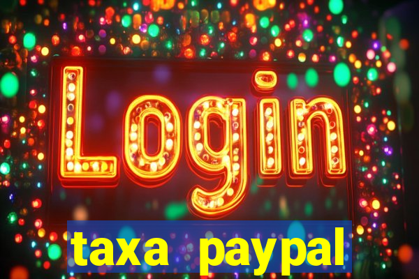 taxa paypal recebimento internacional