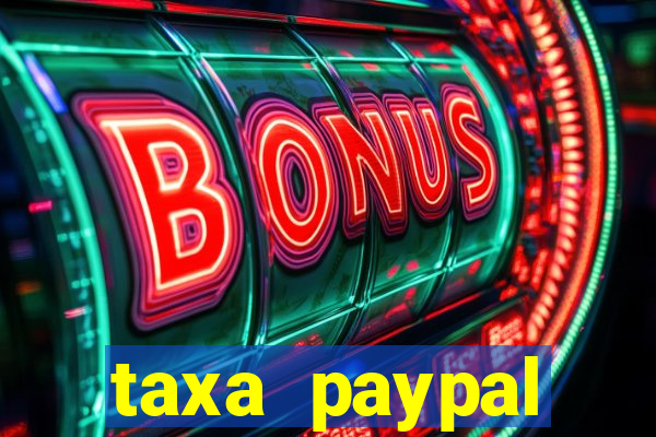 taxa paypal recebimento internacional