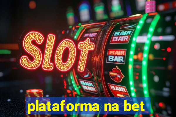 plataforma na bet