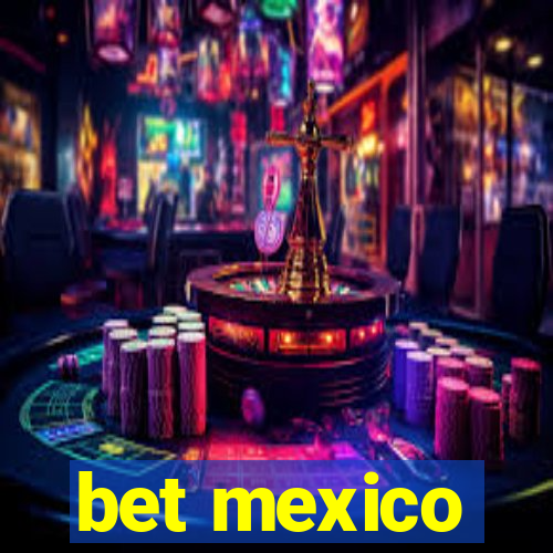 bet mexico