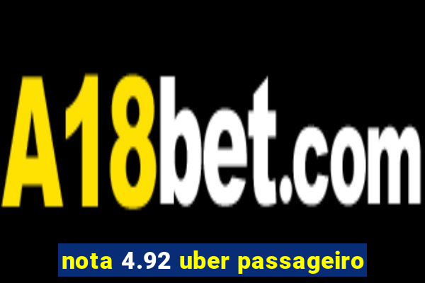 nota 4.92 uber passageiro