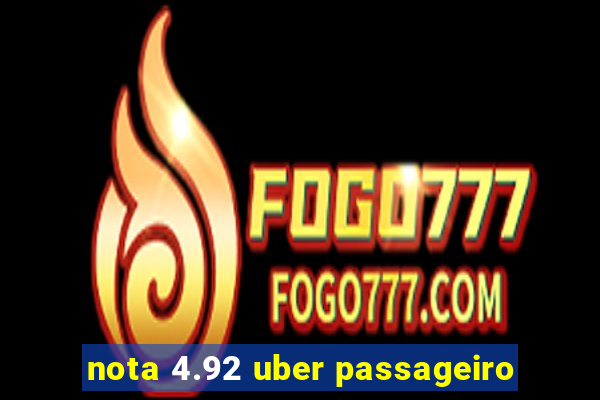 nota 4.92 uber passageiro