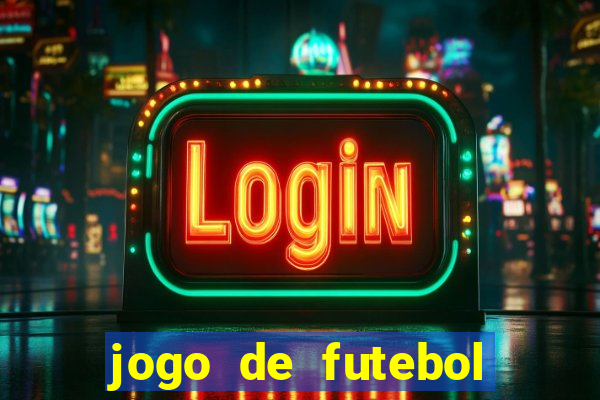 jogo de futebol valendo dinheiro