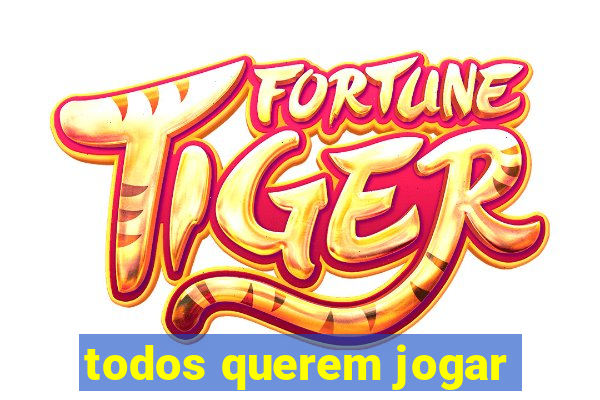 todos querem jogar