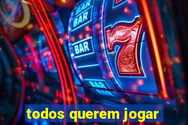 todos querem jogar