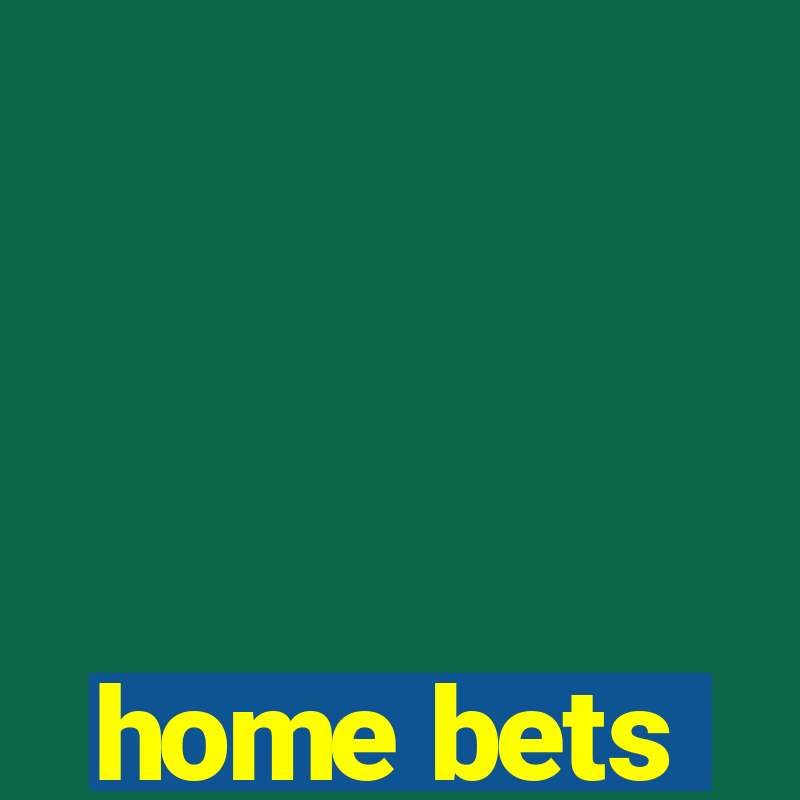 home bets