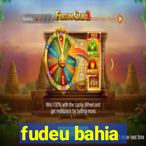 fudeu bahia