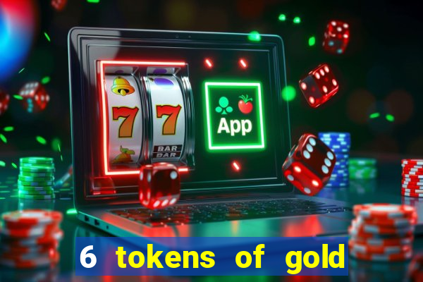 6 tokens of gold slot demo