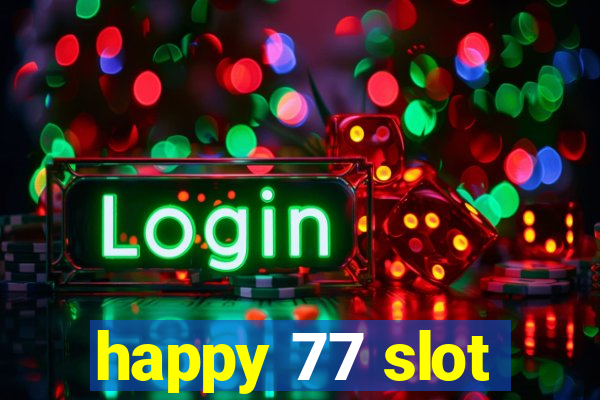 happy 77 slot