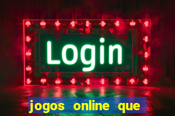 jogos online que da dinheiro de verdade