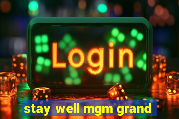 stay well mgm grand