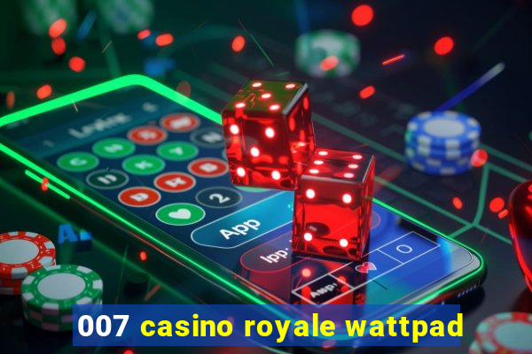 007 casino royale wattpad