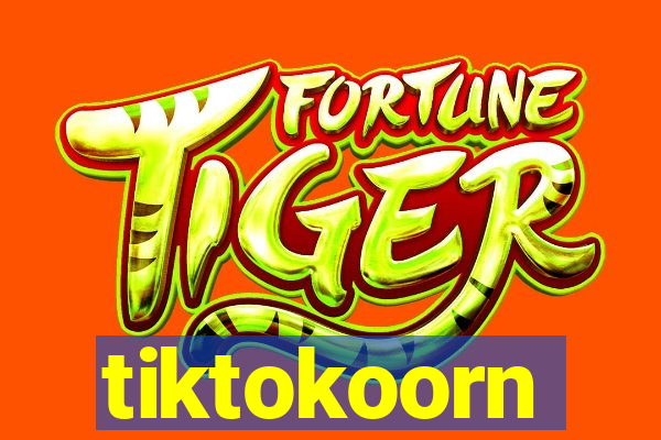 tiktokoorn