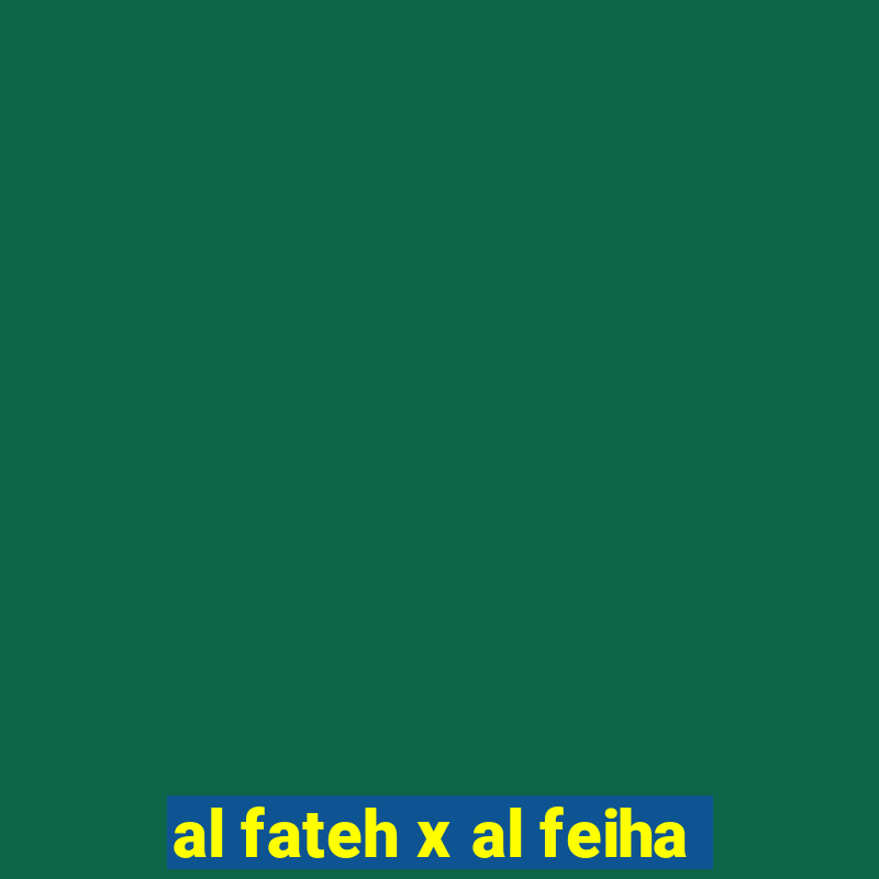 al fateh x al feiha