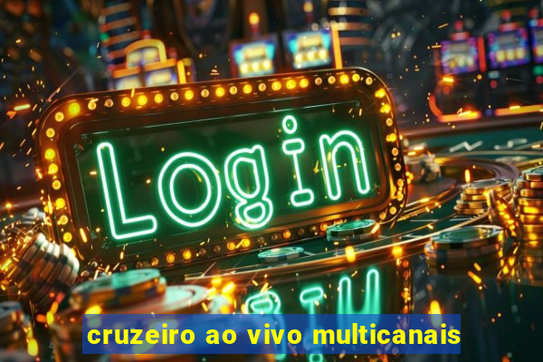 cruzeiro ao vivo multicanais