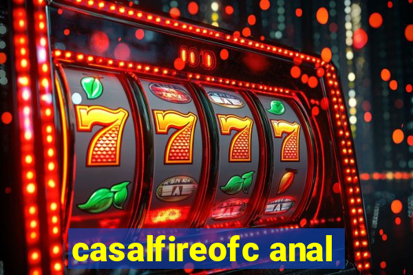 casalfireofc anal